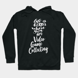 Life Is Better When You Are Video Game Collecting Hoodie